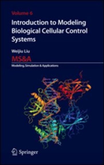 Introduction to modeling biological cellular control systems - Weijiu Liu