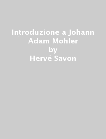 Introduzione a Johann Adam Mohler - Hervé Savon