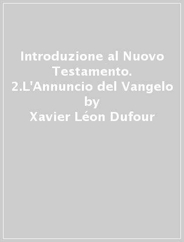 Introduzione al Nuovo Testamento. 2.L'Annuncio del Vangelo - Charles Perrot - Xavier Léon Dufour