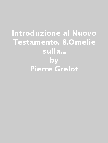 Introduzione al Nuovo Testamento. 8.Omelie sulla Scrittura all'Epoca apostolica - Pierre Grelot