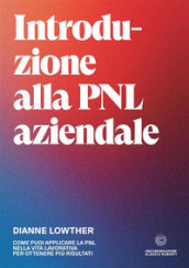 Introduzione alla PNL aziendale. Come puoi applicare la PNL nella vita lavorativa per ottenere più risultati