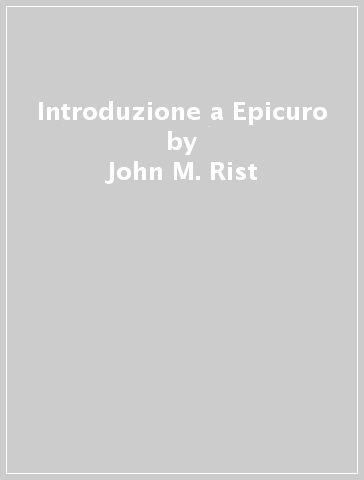 Introduzione a Epicuro - John M. Rist