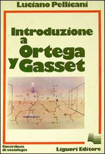 Introduzione a Ortega y Gasset - Luciano Pellicani