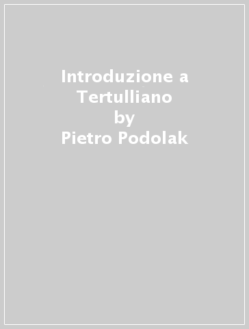 Introduzione a Tertulliano - Pietro Podolak