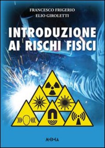 Introduzione ai rischi fisici - Francesco Frigerio - Elio Giroletti