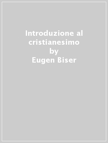 Introduzione al cristianesimo - Eugen Biser