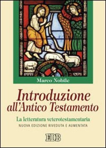 Introduzione all'Antico Testamento. La letteratura veterotestamentaria - Marco Nobile