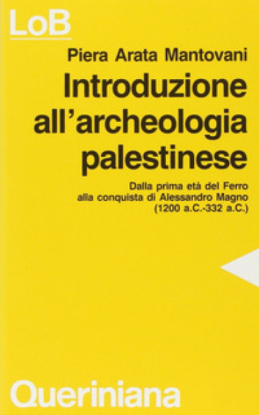 Introduzione all'archeologia palestinese. Dalla prima età del ferro alla conquista di Alessandro Magno (dal 1200 a. C. Al 332 a. C.) - Piera Arata Mantovani