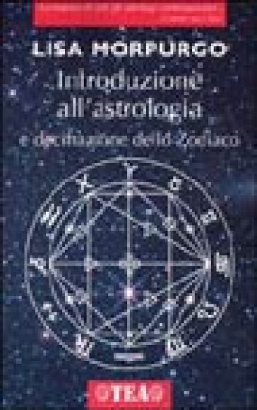 Introduzione all'astrologia e decifrazione dello zodiaco - Lisa Morpurgo