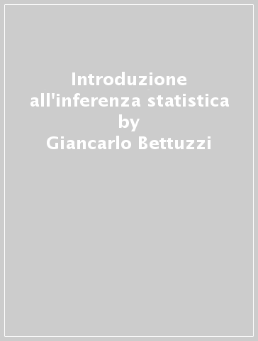 Introduzione all'inferenza statistica - Giancarlo Bettuzzi