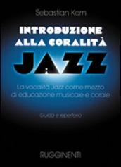 Introduzione alla coralità jazz. La vocalità jazz come mezzo d educazione musicale e corale. Guida e repertorio