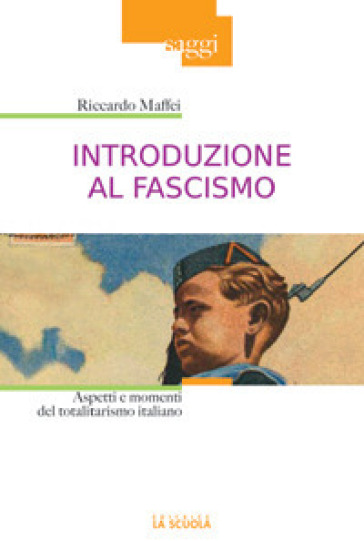 Introduzione al fascismo. Aspetti e momenti del totalitarismo italiano - Riccardo Maffei