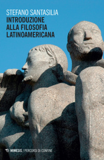 Introduzione alla filosofia latinoamericana - Stefano Santasilia