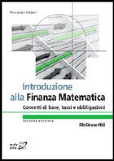 Introduzione alla finanza matematica. Concetti di base, tassi e obbligazioni - Riccardo Cesari