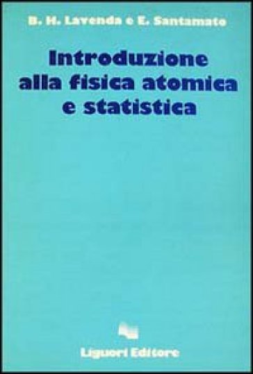 Introduzione alla fisica atomica e statistica - Enrico Santamato - Bernard H. Lavenda