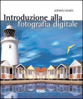 Introduzione alla fotografia digitale. Ediz. illustrata