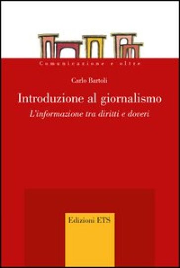 Introduzione al giornalismo. L'informazione tra diritti e doveri - Carlo Bartoli