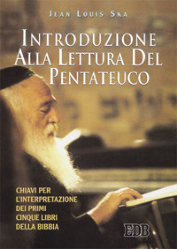 Introduzione alla lettura del Pentateuco. Chiavi per l'interpretazione dei primi cinque libri della Bibbia - Jean-Louis Ska