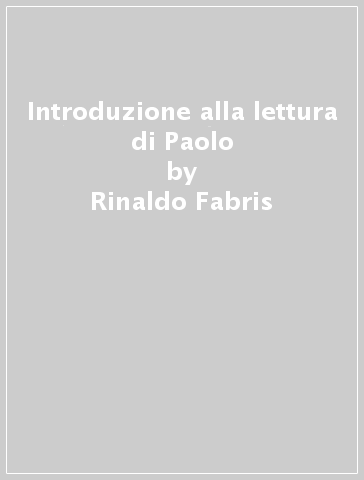 Introduzione alla lettura di Paolo - Stefano Romanello - Rinaldo Fabris