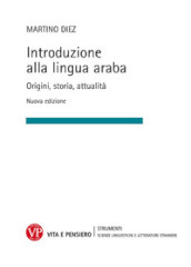 Introduzione alla lingua araba. Origini, storia, attualità. Ediz. ampliata