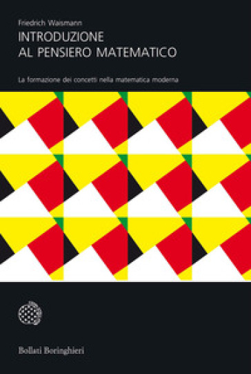 Introduzione al pensiero matematico. La formazione dei concetti nella matematica moderna - Friedrich Waismann