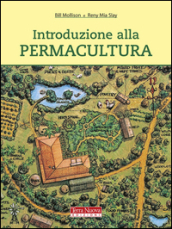 Introduzione alla permacultura. Ediz. illustrata