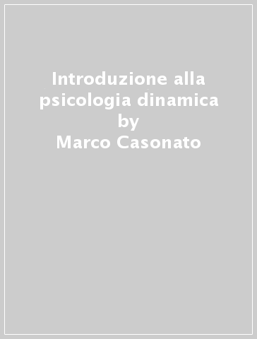 Introduzione alla psicologia dinamica - Roberto Pani - Marco Casonato - Olga S. Schiaffino