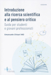 Introduzione alla ricerca scientifica e al pensiero critico. Guida per studenti e giovani professionisti