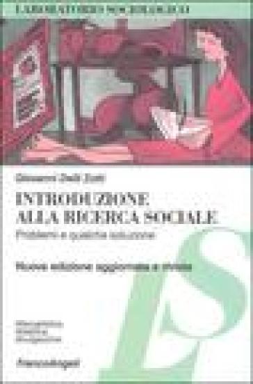 Introduzione alla ricerca sociale. Problemi e qualche soluzione - Giovanni Delli Zotti