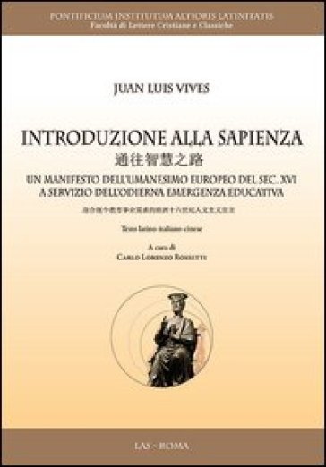 Introduzione alla sapienza. Un manifesto dell'umanesimo europeo del sec. XVI a servizio dell'odierna emergenza educativa. Ediz. multilingue - Juan Luis Vives