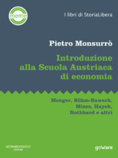 Introduzione alla scuola austriaca di economia. Menger, Bohm-Bawerk, Mises, Hayek, Rothbard e altri