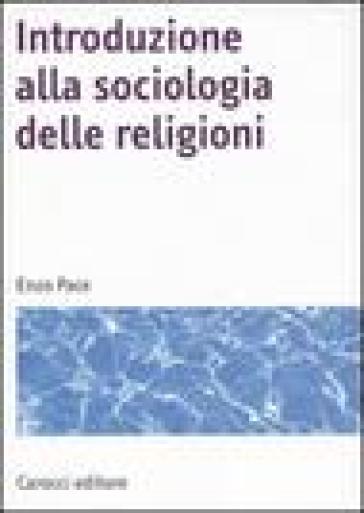 Introduzione alla sociologia delle religioni - Enzo Pace