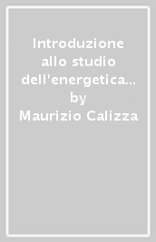 Introduzione allo studio dell energetica dei sistemi viventi