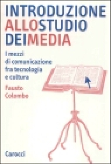 Introduzione allo studio dei media. I mezzi di comunicazione fra tecnologia e cultura - Fausto Colombo