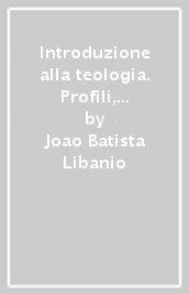 Introduzione alla teologia. Profili, obiettivi, compiti