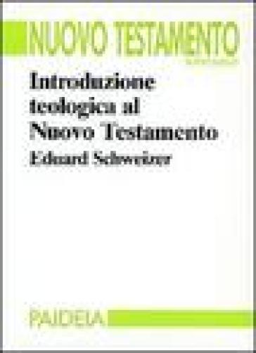 Introduzione teologica al Nuovo Testamento - Eduard Schweizer