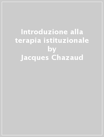 Introduzione alla terapia istituzionale - Jacques Chazaud