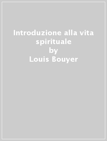 Introduzione alla vita spirituale - Louis Bouyer
