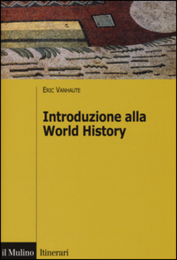 Introduzione alla world history - Eric Vanhaute