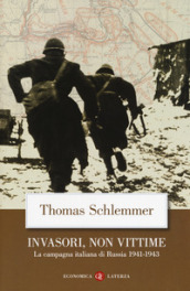 Invasori, non vittime. La campagna italiana di Russia 1941-1943