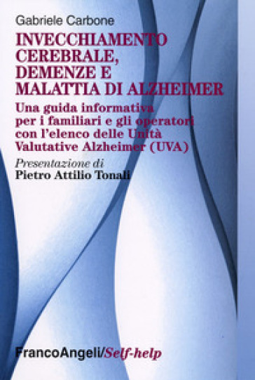 Invecchiamento cerebrale, demenze e malattia di Alzheimer. Una guida informativa per i familiari e gli operatori - Gabriele Carbone