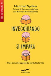 Invecchiando si impara. Il tuo cervello apprende per tutta la vita