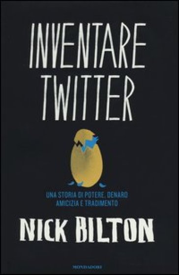 Inventare Twitter. Una storia di potere, denaro, amicizia e tradimento - Nick Bilton