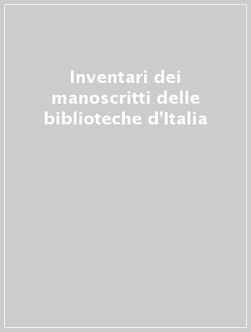 Inventari dei manoscritti delle biblioteche d'Italia
