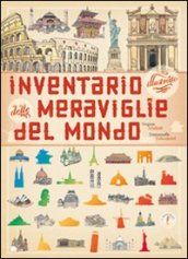 Inventario illustrato delle meraviglie del mondo. Ediz. illustrata