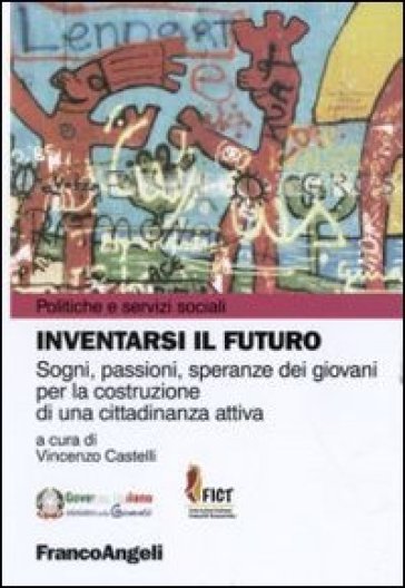 Inventarsi il futuro. Sogni, passioni, speranze dei giovani per la costruzione di una cittadinanza attiva