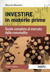 Investire in materie prime. Guida completa al mercato delle commodity