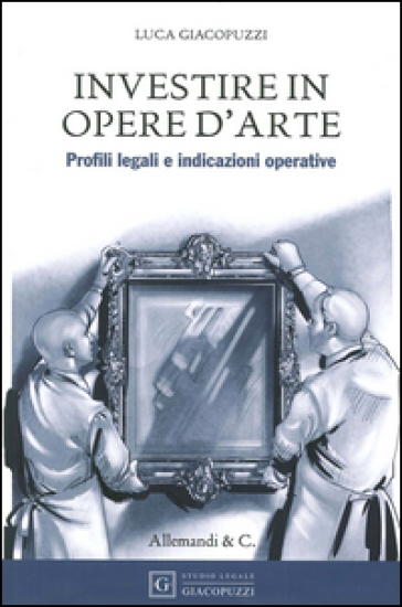 Investire in opere d'arte. Profili legali e indicazioni operative - Luca Giacopuzzi