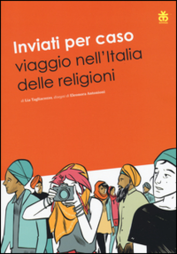 Inviati per caso. Viaggio nell'Italia delle religioni - Lia Tagliacozzo