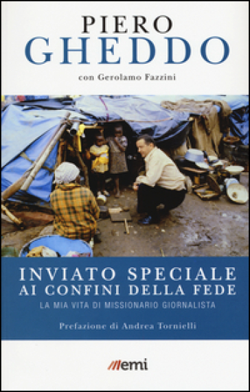 Inviato speciale ai confini della fede. La mia vita di missionario giornalista - Piero Gheddo - Gerolamo Fazzini